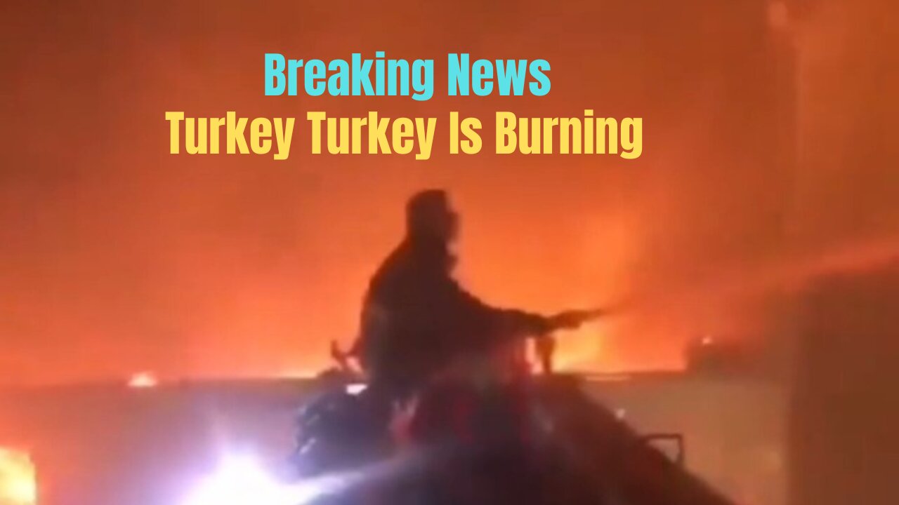 Breaking News - Turkey is Burning after Canada and america