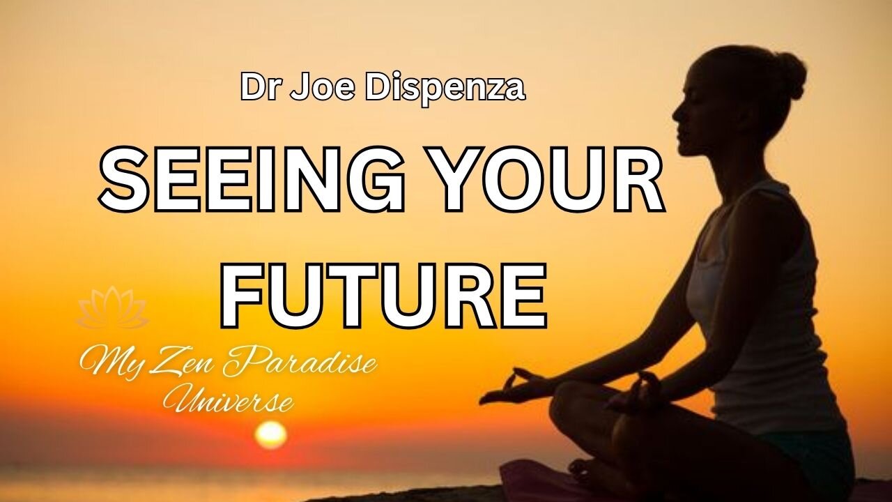 SEEING YOUR FUTURE: Dr Joe Dispenza