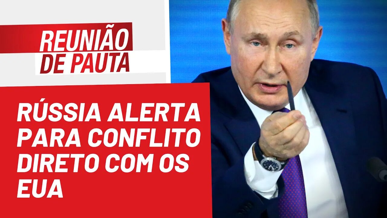 Rússia alerta para conflito direto com os EUA - Reunião de Pauta nº 974 - 01/06/22