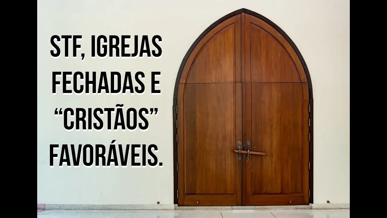 STF, fechamentos de igrejas e "cristão" a favor.