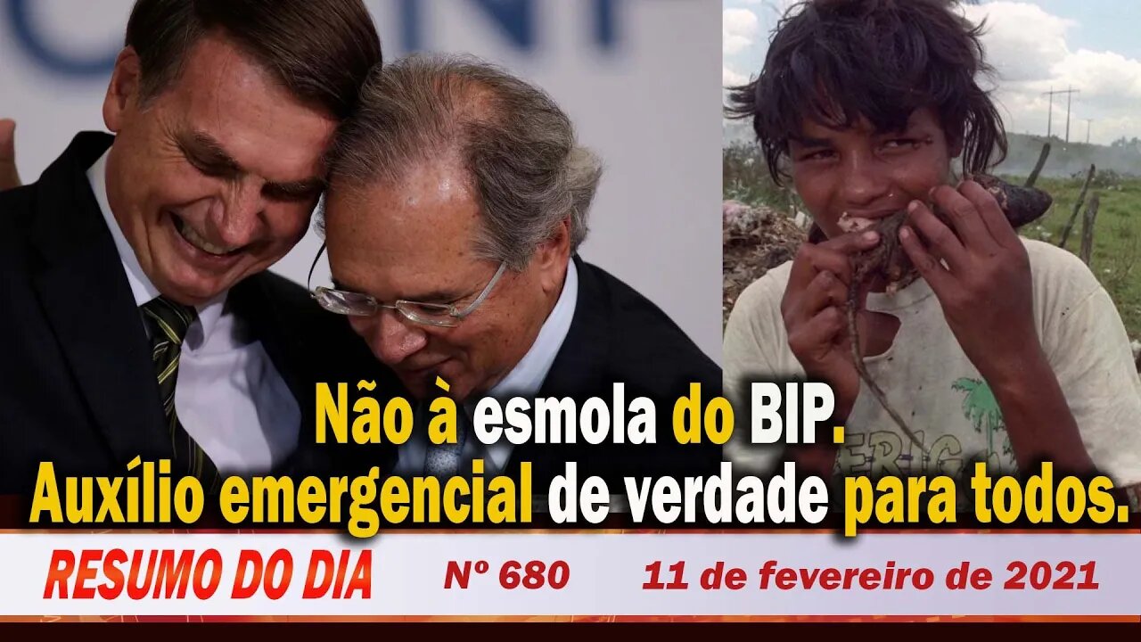 Não à esmola do BIP. Auxílio emergencial de verdade para todos - Resumo do Dia Nº 680 - 11/02/21