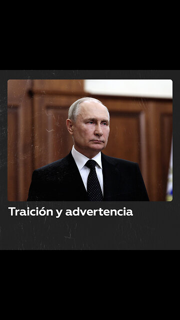 Putin advierte a los traidores: "Responderán por la sublevación militar"