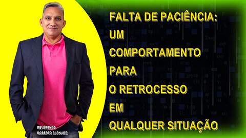 FALTA DE PACIÊNCIA UM COMPORTAMENTO PARA O RETROCESSO EM QUALQUER SITUAÇÃO