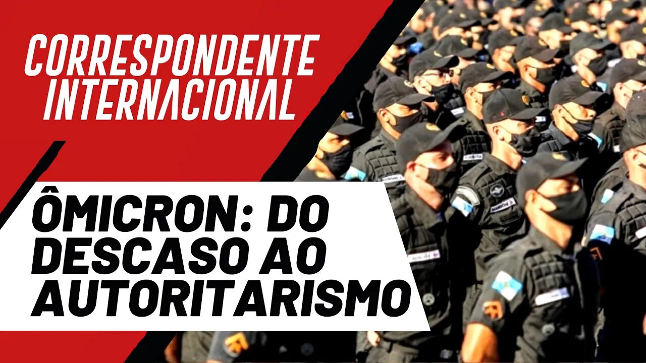 Ômicron: do descaso ao autoritarismo - Correspondente Internacional nº 77 - 13/01/22