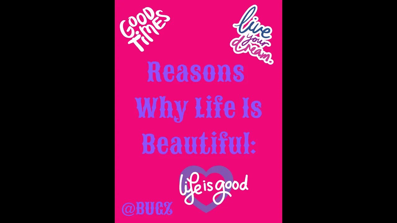 4 Reasons Why Life Is Beautiful: My Take On What Life Is About