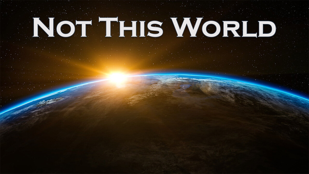 We Are not of this World