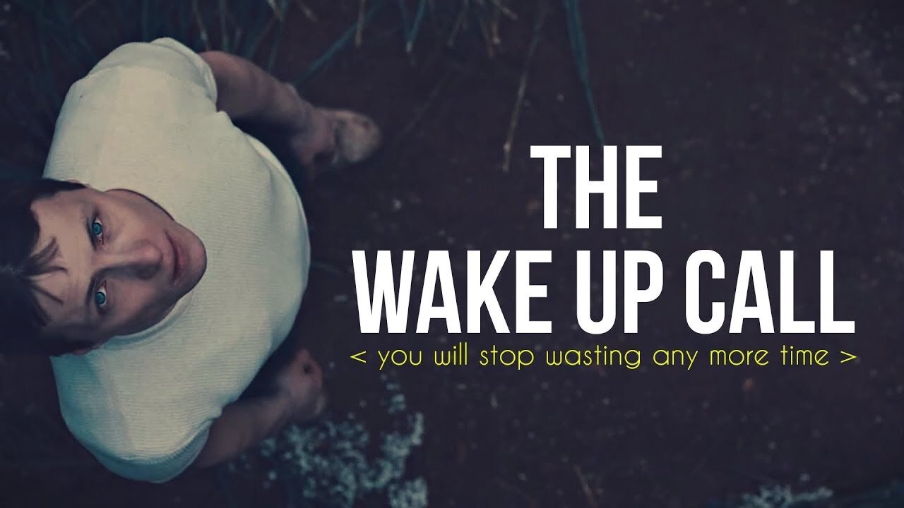 THE WAKE UP CALL | You Will Stop Wasting Any More Time