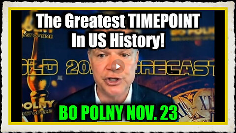 Bo Polny 11 23 24 - The Greatest TIMEPOINT in US History!