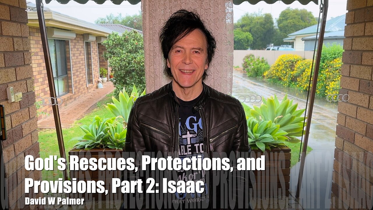 "God's Rescues, Protections, and Provision, Part 2: Isaac" - David W Palmer (2023)