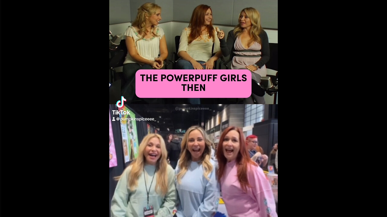 The Powerpuff Girls Then and Now