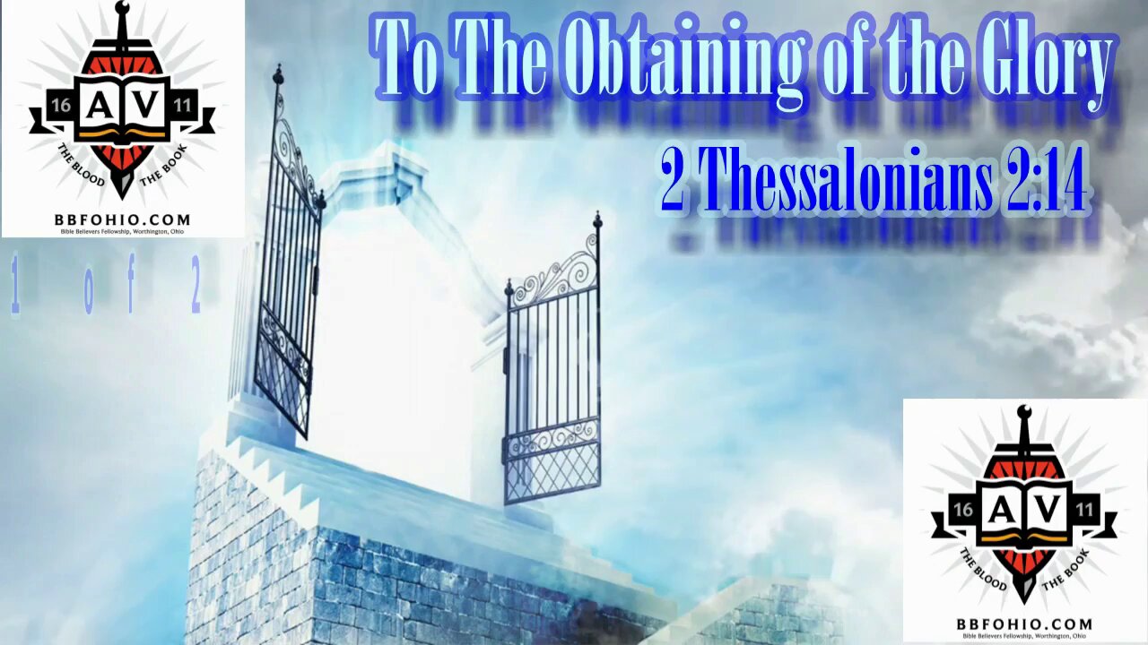 027 To The Obtaining of the Glory (2 Thessalonians 2:14) 1 of 2