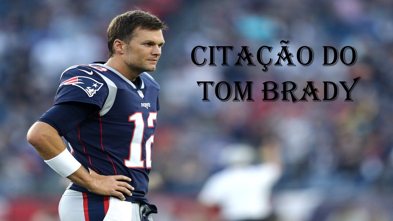 Citação do jogador de futebol americano Tom Brady