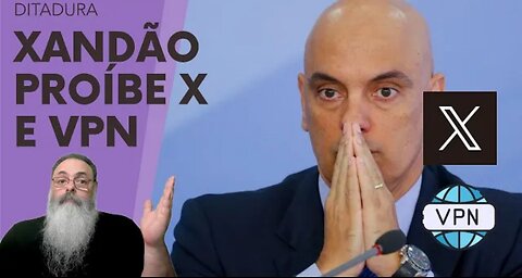 XANDÃO JÁ DEU ORDEM SECRETA para BLOQUEAR VPNs em PREPARAÇÃO ÓBVIA para BLOQUEIO do X (ex-TWITTER)