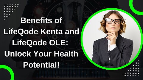 Benefits of LifeQode Kenta and LifeQode OLE: Unlock Your Health Potential!