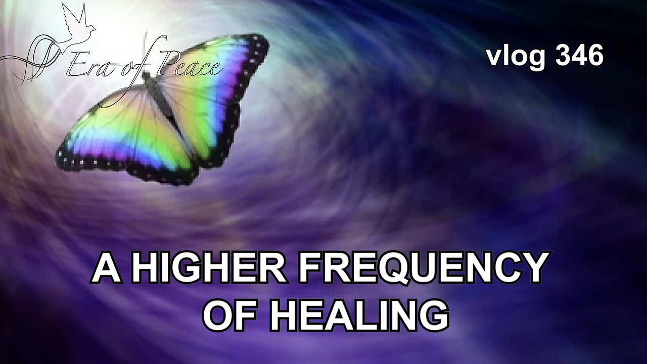 VLOG 346 - A HIGHER FREQUENCY OF HEALING