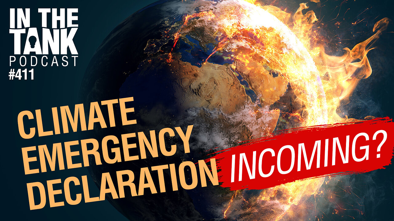 Climate Emergency Declaration Incoming? - In The Tank #411