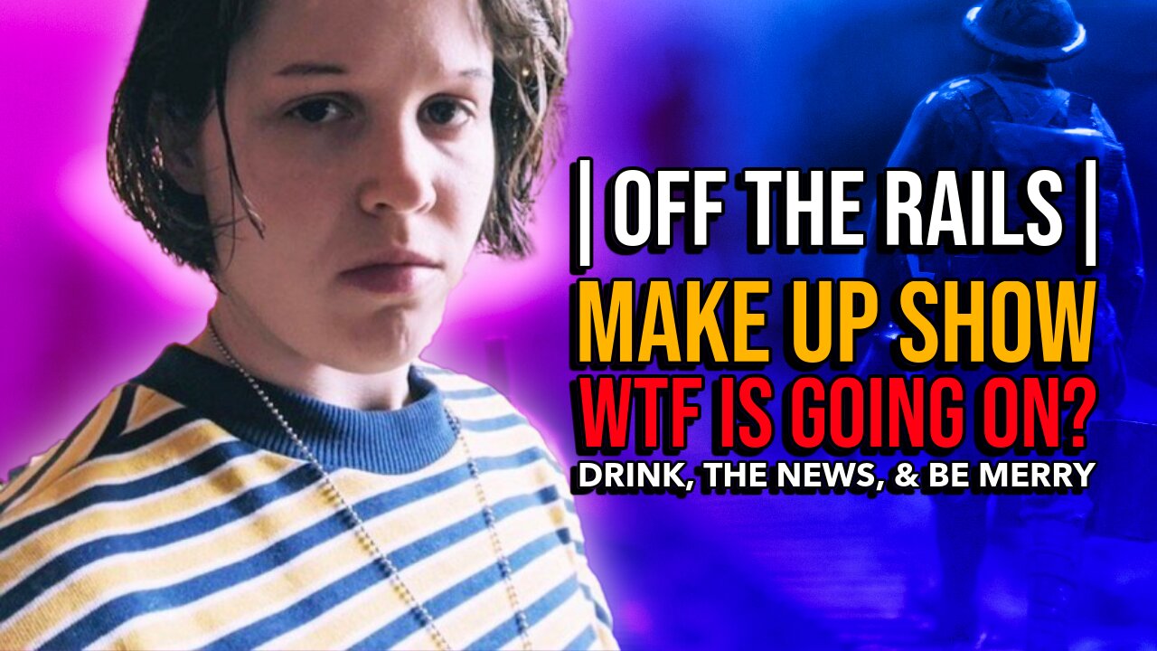 OFF THE RAILS | APR 24 | MAKE UP SHOW, Yesterdays show today - Drink, The News, & Be Merry