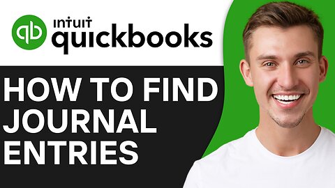 HOW TO FIND JOURNAL ENTRIES IN QUICKBOOKS