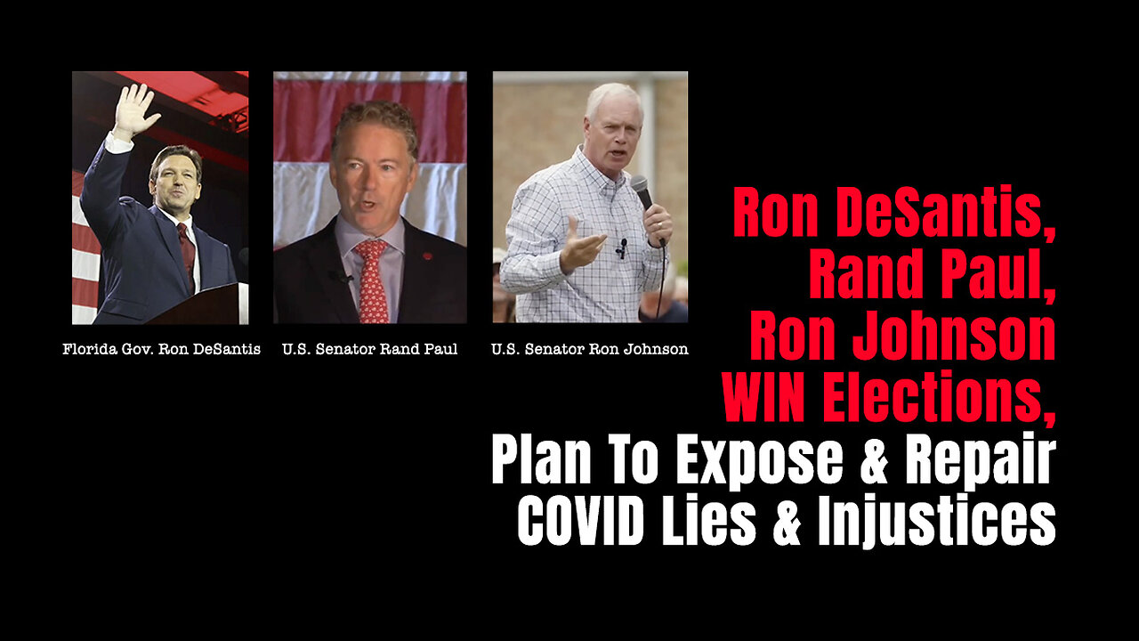 Ron DeSantis, Rand Paul, Ron Johnson WIN Elections, Plan To Expose & Repair COVID Lies & Injustices