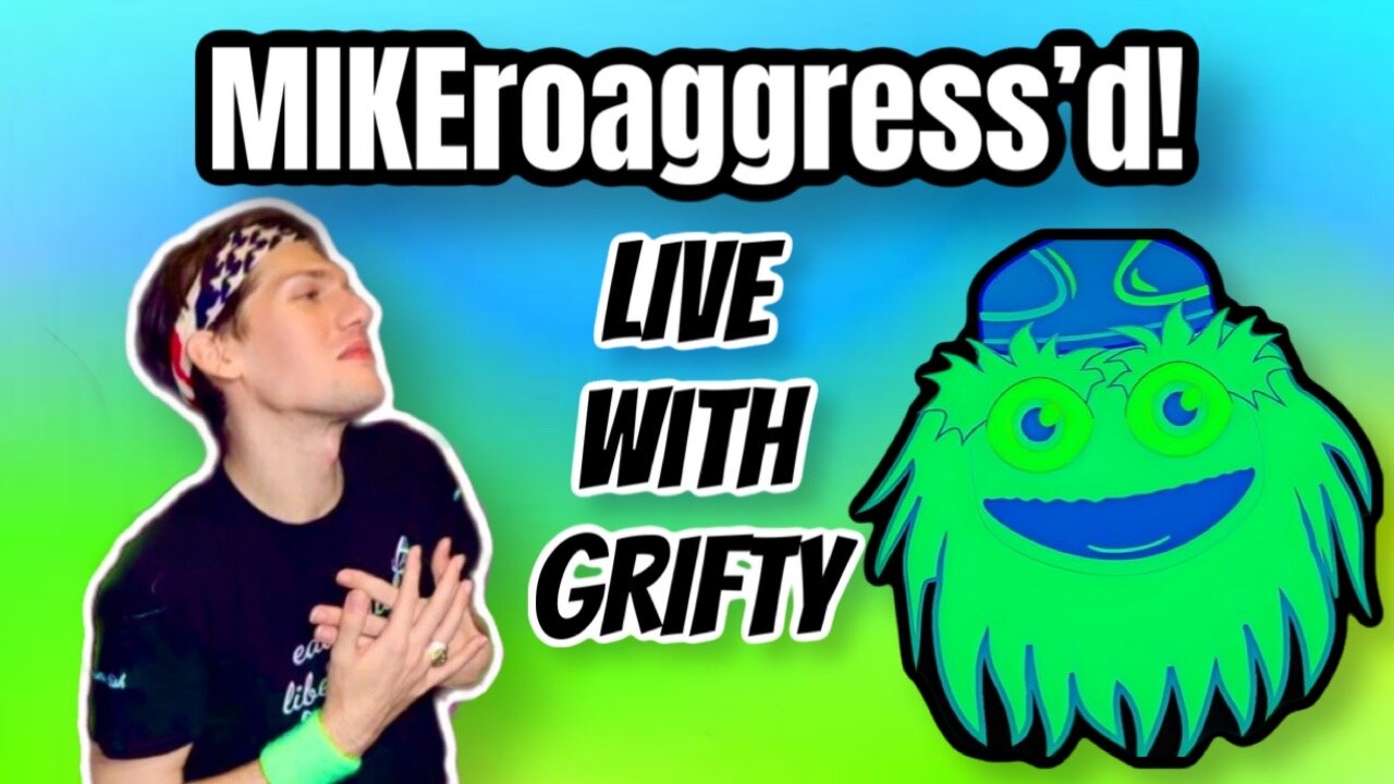 MIKEroaggress'd! Live with GRIFTY