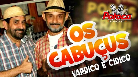 #PTC48 OS CABUÇUS COM VARDICO E CIDICO
