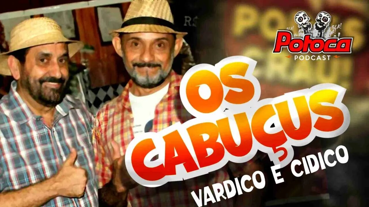 #PTC48 OS CABUÇUS COM VARDICO E CIDICO