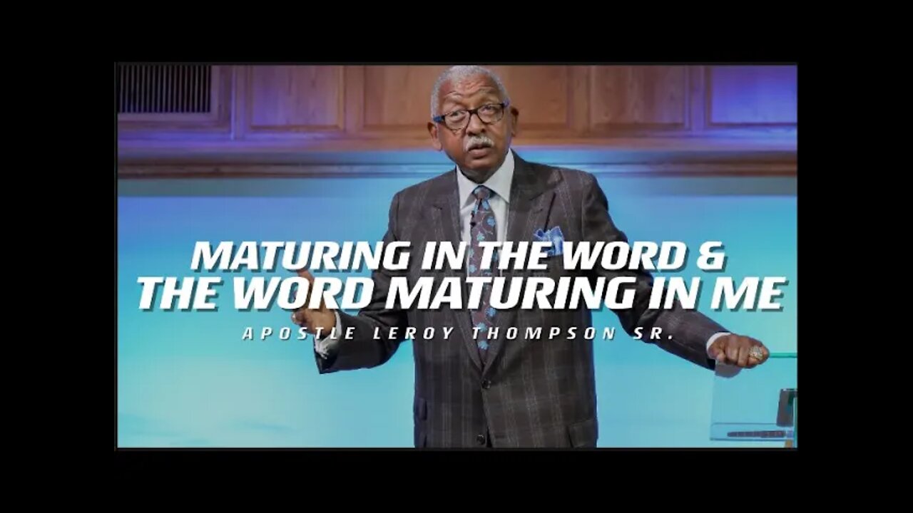 Maturing In The Word and The Word Maturing In Me | Apostle Leroy Thompson Sr.