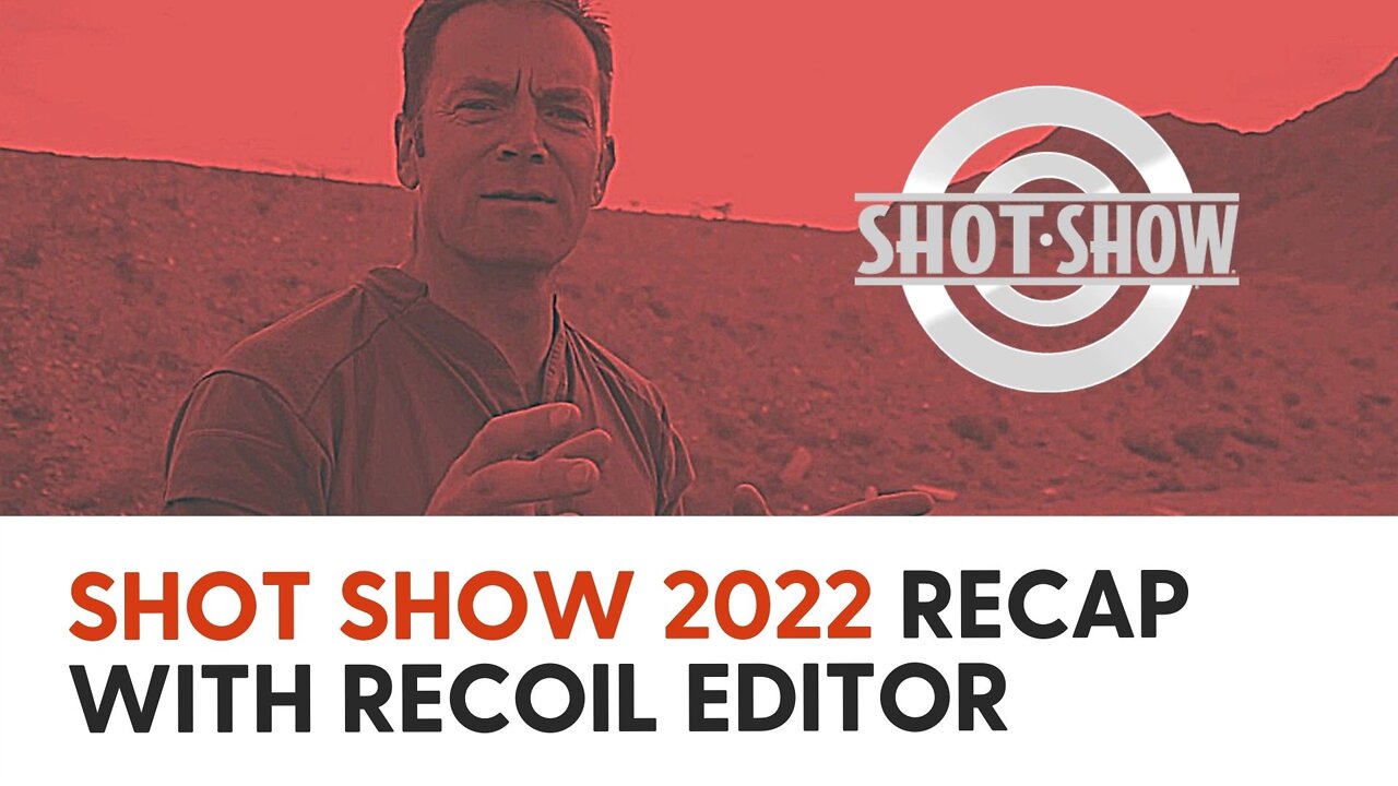 SHOT SHOW 2022 Recap with RECOIL Editor Iain Harrison