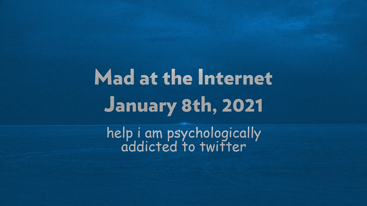 2021-01-08 - My Psychological Addiction to Twitter - Mad at the Internet