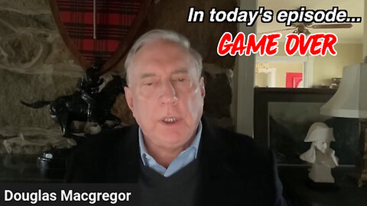 Col Douglas Macgregor GAME OVER - Deep Dive Dec 13.