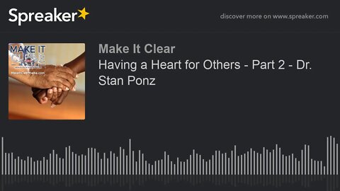 Having a Heart for Others - Part 2 - Dr. Stan Ponz