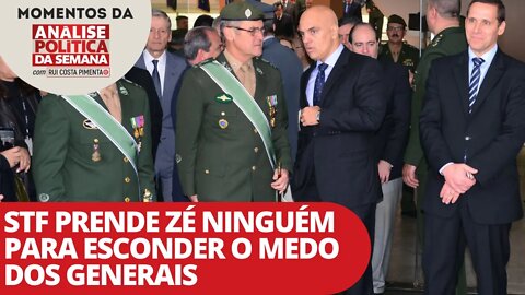 STF prende Zé Ninguém para esconder o medo dos generais | Momentos da Análise Política da Semana