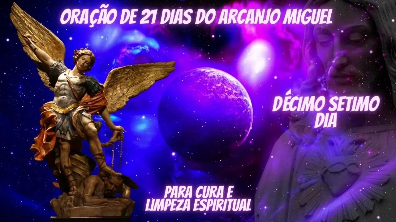 Oração de São Miguel Arcanjo de 21 Dias - Para Cura e limpeza espiritual - Décimo Sétimoo Dia.