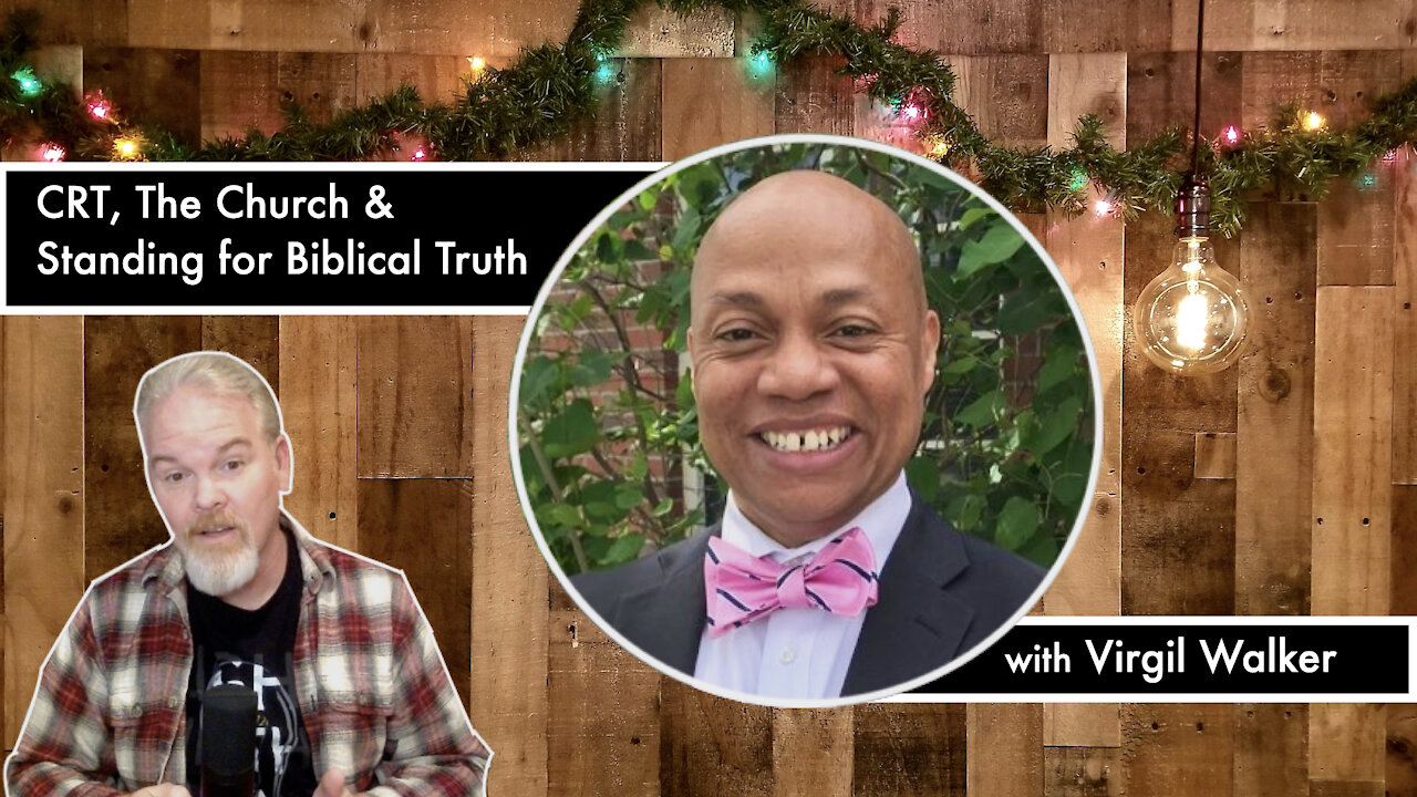 CRT, The Church and Standing for Biblical Truth with Virgil Walker