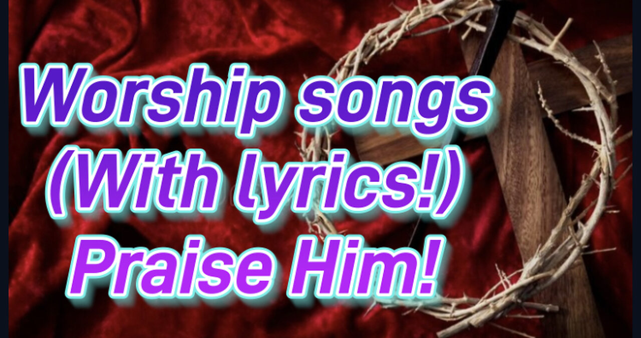 Worship songs with Lyrics!