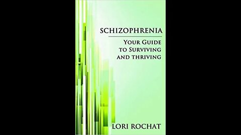 Schizophrenia: Your Guide To Surviving and Thriving! Lori Rochat