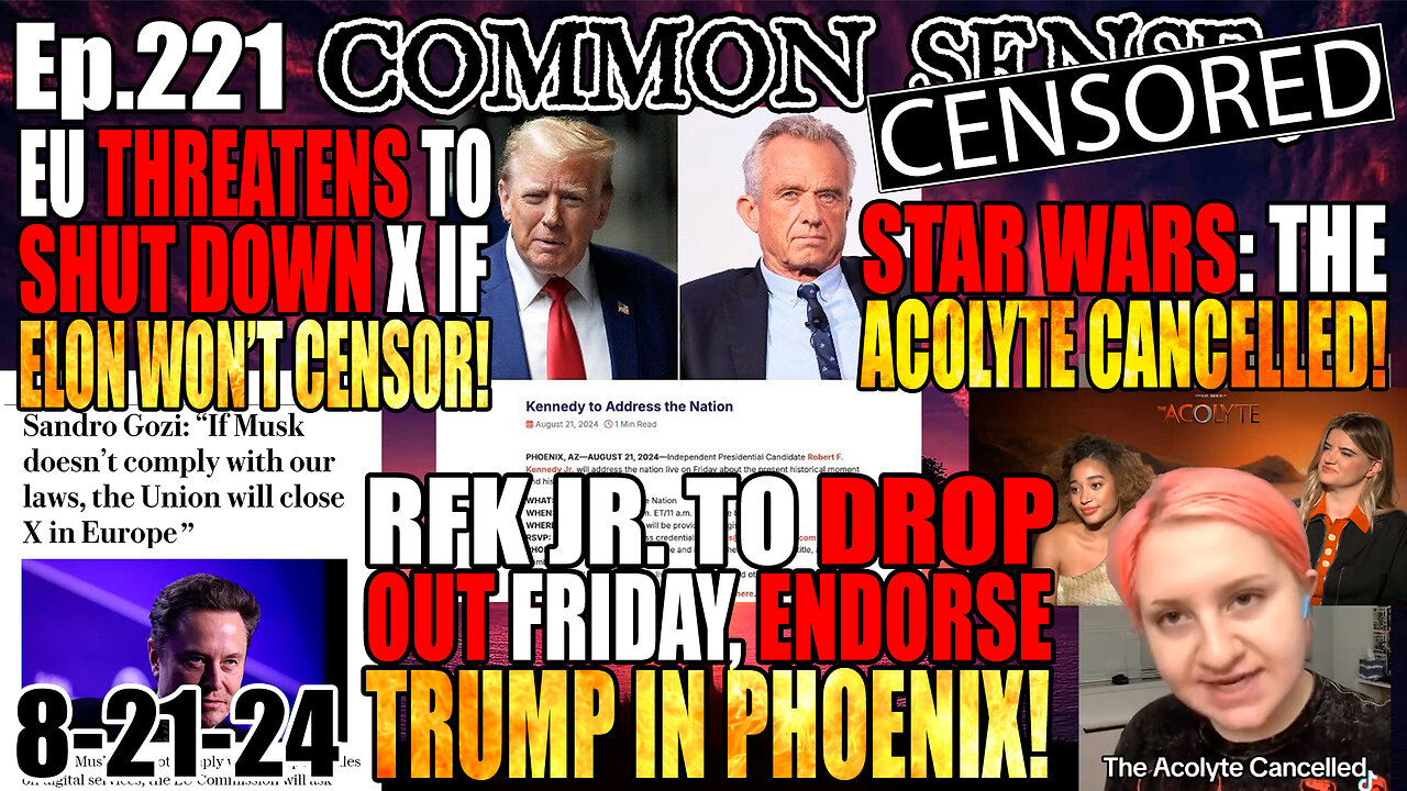 Ep.221 RFK Jr. To Endorse Trump Friday in Phoenix? EU Threatens to Shutter X If Elon Doesn’t Censor, Star Wars: The Acolyte CANCELLED!