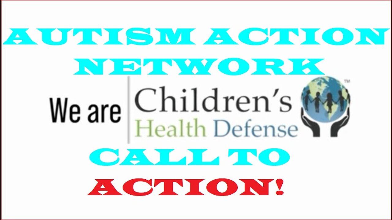 Children's Health Defense & Autism Action Network call to action!