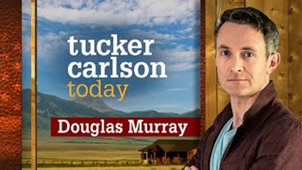 Tucker Carlson Today | Douglas Murray (Full episode)