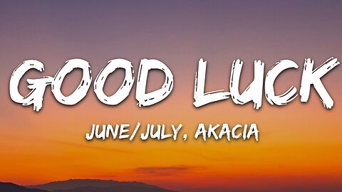 June/July-good luck(lyrics) feat. Akacia