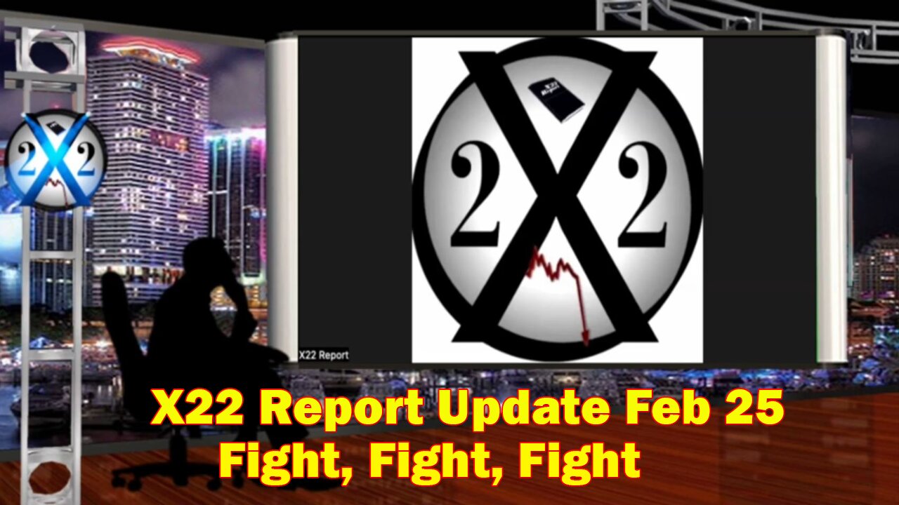 X22 Report Situation Update February 25 - Fight, Fight, Fight