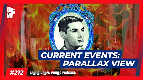 Current Events: Parallax View | #GrandTheftWorld 212 (Clip)