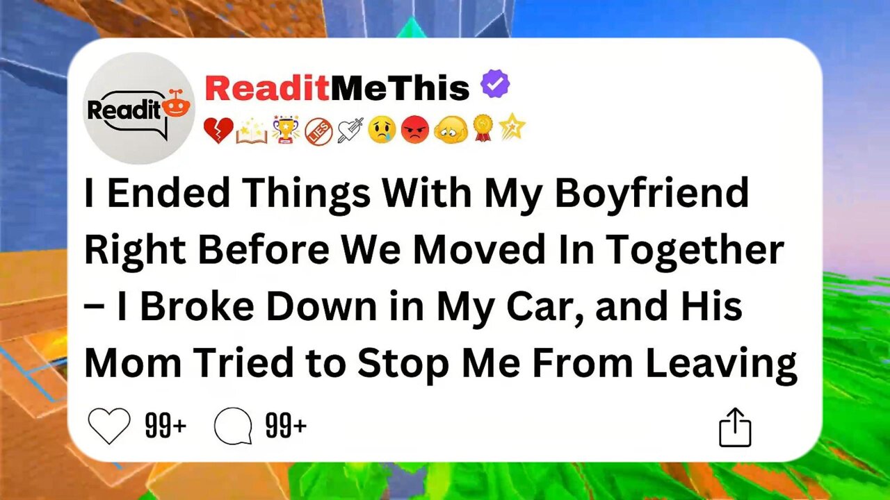 I Ended Things With My Boyfriend Right Before We Moved In Together – I Broke Down in My Car...