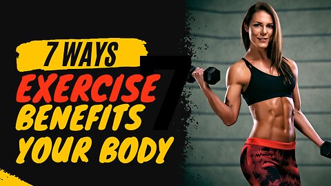 How Exercise Benefits your Body! 7 Key Benefits!