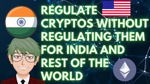 WHAT INDIA AND OTHER COUNTRIES CAN DO WITHOUT REGULATING CRYPTOS AND LEAVE DECENTRALIZATION ALONE