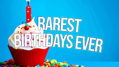 RAREST AND MOST COMMON BIRTHDAYS!