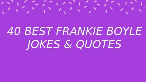 40 Best FRANKIE BOYLE Jokes & Quotes