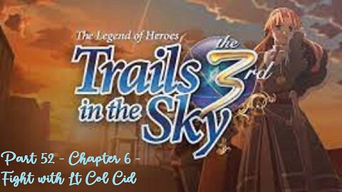 The Legend of Heroes Trails in the Sky the 3rd - Part 52 - Chapter 6 - Fight with Lt Col Cid