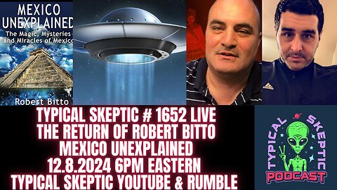 Mexico Unexplained, The Return of Robert Bitto - Typical Skeptic #1653