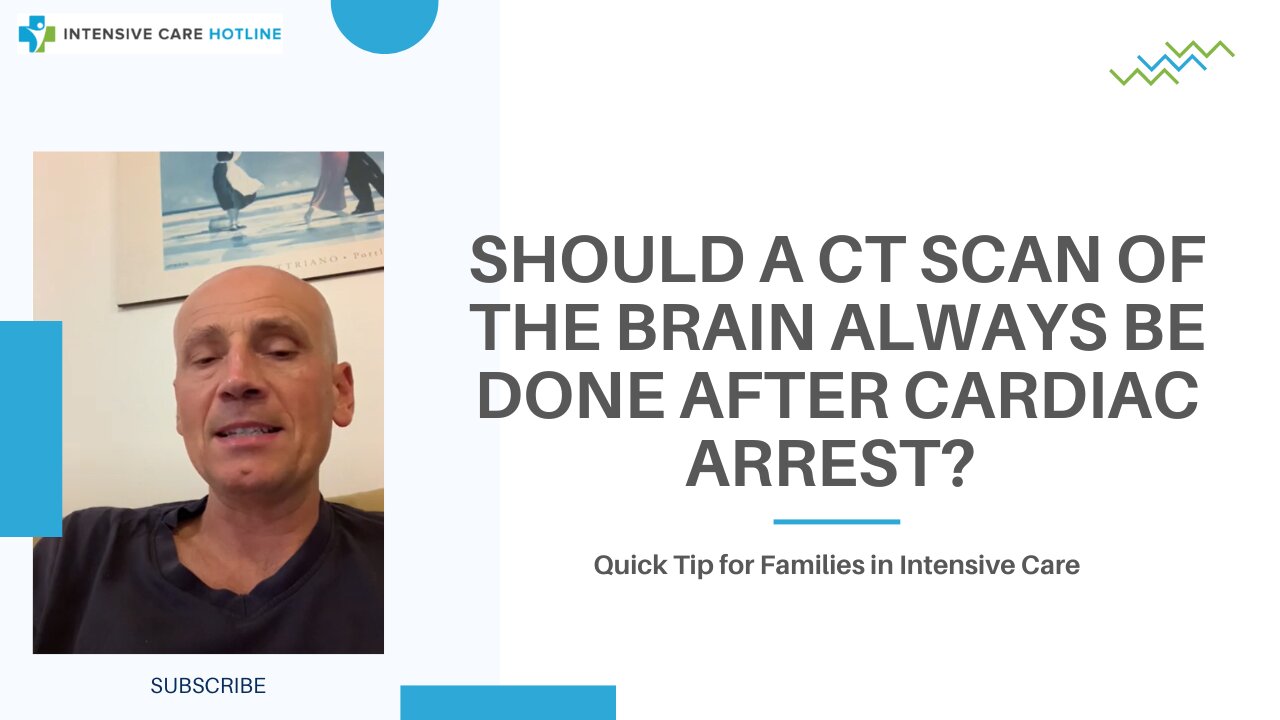 Should a CT Scan of the Brain Always be Done After Cardiac Arrest? Quick Tip for Families in ICU!